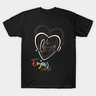 Love is for enjoy the life T-Shirt